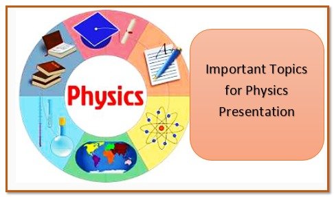 Important topics for physics presentation