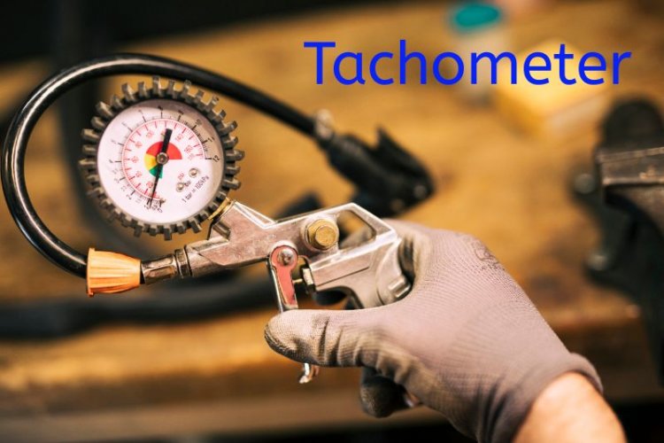 Tachometer, Principle, Types, Uses